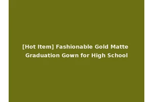 [Hot Item] Fashionable Gold Matte Graduation Gown for High School
