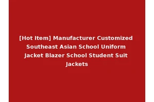 [Hot Item] Manufacturer Customized Southeast Asian School Uniform Jacket Blazer School Student Suit Jackets