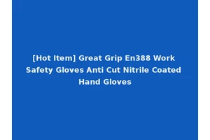 [Hot Item] Great Grip En388 Work Safety Gloves Anti Cut Nitrile Coated Hand Gloves