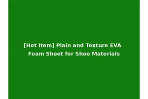 [Hot Item] Plain and Texture EVA Foam Sheet for Shoe Materials