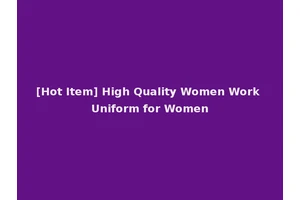 [Hot Item] High Quality Women Work Uniform for Women