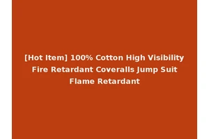 [Hot Item] 100% Cotton High Visibility Fire Retardant Coveralls Jump Suit Flame Retardant