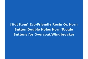 [Hot Item] Eco-Friendly Resin Ox Horn Button Double Holes Horn Toogle Buttons for Overcoat/Windbreaker