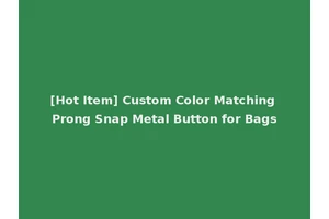 [Hot Item] Custom Color Matching Prong Snap Metal Button for Bags