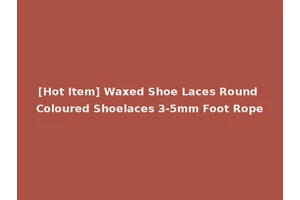 [Hot Item] Waxed Shoe Laces Round Coloured Shoelaces 3-5mm Foot Rope