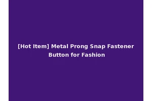 [Hot Item] Metal Prong Snap Fastener Button for Fashion