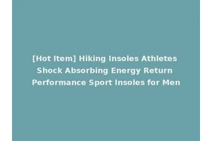 [Hot Item] Hiking Insoles Athletes Shock Absorbing Energy Return Performance Sport Insoles for Men