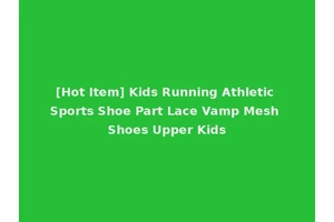 [Hot Item] Kids Running Athletic Sports Shoe Part Lace Vamp Mesh Shoes Upper Kids