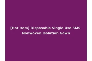 [Hot Item] Disposable Single Use SMS Nonwoven Isolation Gown