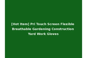 [Hot Item] Pri Touch Screen Flexible Breathable Gardening Construction Yard Work Gloves
