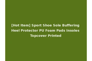 [Hot Item] Sport Shoe Sole Buffering Heel Protector PU Foam Pads Insoles Topcover Printed