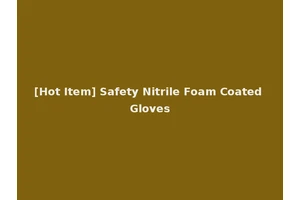 [Hot Item] Safety Nitrile Foam Coated Gloves