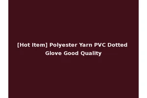 [Hot Item] Polyester Yarn PVC Dotted Glove Good Quality