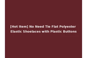 [Hot Item] No Need Tie Flat Polyester Elastic Shoelaces with Plastic Buttons