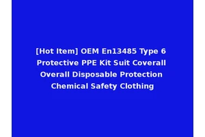 [Hot Item] OEM En13485 Type 6 Protective PPE Kit Suit Coverall Overall Disposable Protection Chemical Safety Clothing