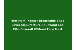 [Hot Item] Konzer Breathable Shoe Cover Manufacture Spunbond and Film Coverall Without Face Mask