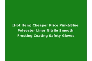 [Hot Item] Cheaper Price Pink&Blue Polyester Liner Nitrile Smooth Frosting Coating Safety Gloves