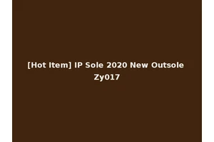 [Hot Item] IP Sole 2020 New Outsole Zy017