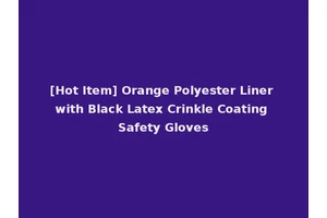 [Hot Item] Orange Polyester Liner with Black Latex Crinkle Coating Safety Gloves