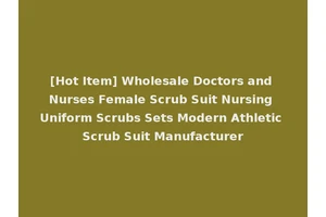 [Hot Item] Wholesale Doctors and Nurses Female Scrub Suit Nursing Uniform Scrubs Sets Modern Athletic Scrub Suit Manufacturer