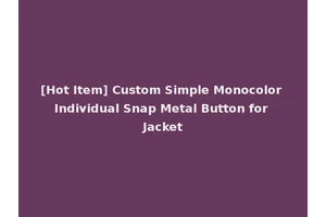 [Hot Item] Custom Simple Monocolor Individual Snap Metal Button for Jacket