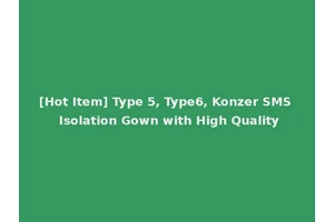 [Hot Item] Type 5, Type6, Konzer SMS Isolation Gown with High Quality