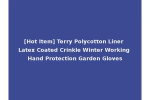 [Hot Item] Terry Polycotton Liner Latex Coated Crinkle Winter Working Hand Protection Garden Gloves