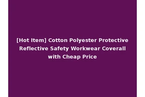 [Hot Item] Cotton Polyester Protective Reflective Safety Workwear Coverall with Cheap Price