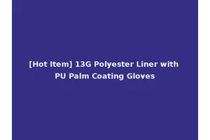 [Hot Item] 13G Polyester Liner with PU Palm Coating Gloves