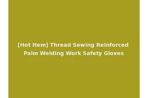 [Hot Item] Thread Sewing Reinforced Palm Welding Work Safety Gloves