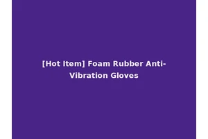 [Hot Item] Foam Rubber Anti-Vibration Gloves