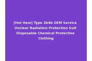 [Hot Item] Type 3b4b OEM Service Unclear Radiation Protection Suit Disposable Chemical Protective Clothing