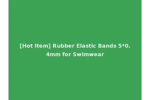 [Hot Item] Rubber Elastic Bands 5*0.4mm for Swimwear