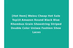 [Hot Item] Weiou Cheap Hot Sale Top10 Amazon Round Black Blue Rhombus Grain Shoestring Striped Double Color Unisex Fashion Shoe Laces