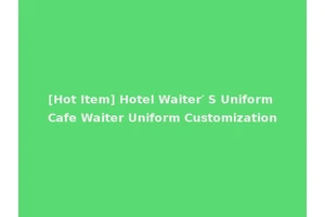 [Hot Item] Hotel Waiter′ S Uniform Cafe Waiter Uniform Customization