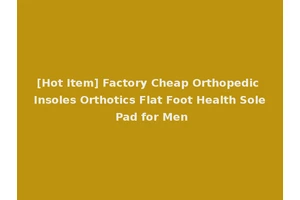 [Hot Item] Factory Cheap Orthopedic Insoles Orthotics Flat Foot Health Sole Pad for Men