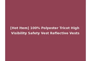 [Hot Item] 100% Polyester Tricot High Visibility Safety Vest Reflective Vests