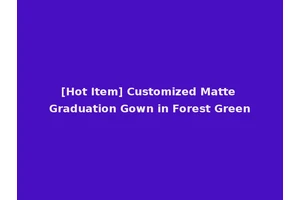 [Hot Item] Customized Matte Graduation Gown in Forest Green