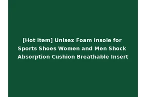 [Hot Item] Unisex Foam Insole for Sports Shoes Women and Men Shock Absorption Cushion Breathable Insert