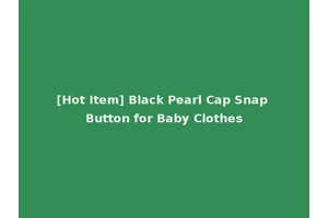 [Hot Item] Black Pearl Cap Snap Button for Baby Clothes