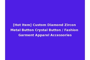 [Hot Item] Custom Diamond Zircon Metal Button Crystal Button / Fashion Garment Apparel Accessories
