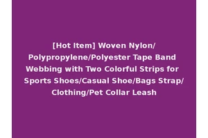 [Hot Item] Woven Nylon/Polypropylene/Polyester Tape Band Webbing with Two Colorful Strips for Sports Shoes/Casual Shoe/Bags Strap/Clothing/Pet Collar Leash