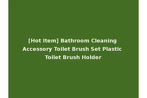 [Hot Item] Bathroom Cleaning Accessory Toilet Brush Set Plastic Toilet Brush Holder