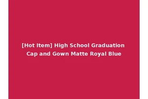 [Hot Item] High School Graduation Cap and Gown Matte Royal Blue