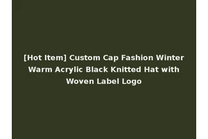 [Hot Item] Custom Cap Fashion Winter Warm Acrylic Black Knitted Hat with Woven Label Logo