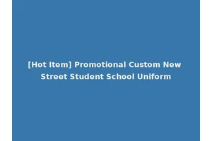 [Hot Item] Promotional Custom New Street Student School Uniform
