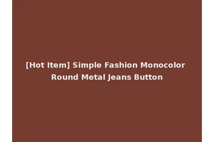 [Hot Item] Simple Fashion Monocolor Round Metal Jeans Button