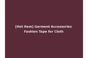[Hot Item] Garment Accessories Fashion Tape for Cloth