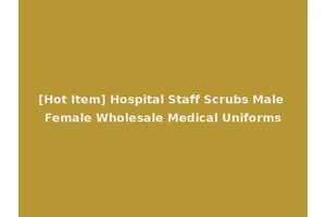 [Hot Item] Hospital Staff Scrubs Male Female Wholesale Medical Uniforms