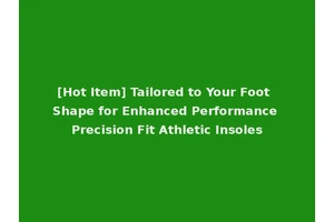[Hot Item] Tailored to Your Foot Shape for Enhanced Performance Precision Fit Athletic Insoles